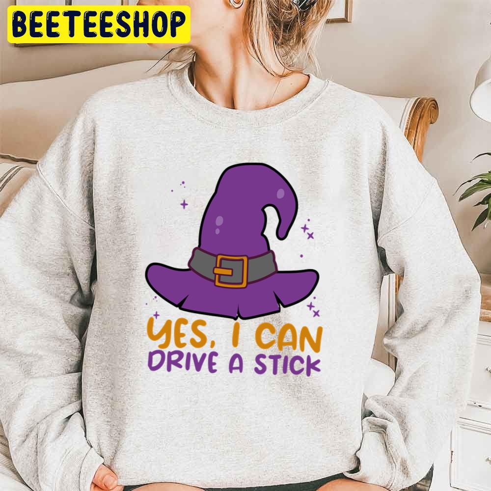 Yes I Can Drive A Stick Witch Hat Halloween Trending Unisex Sweatshirt Yes I Can Drive A Stick Witch Hat Halloween Trending Unisex Sweatshirt
