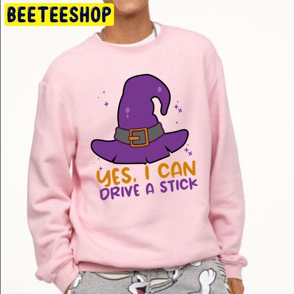 Yes I Can Drive A Stick Witch Hat Halloween Trending Unisex Sweatshirt Yes I Can Drive A Stick Witch Hat Halloween Trending Unisex Sweatshirt
