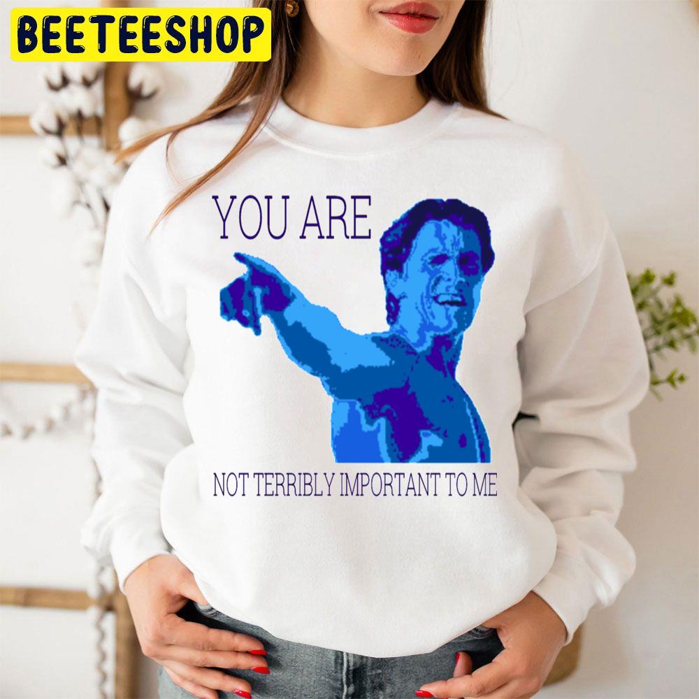You Are Not Terribly Important To Me Patrick Bateman Halloween Trending Unisex Sweatshirt You Are Not Terribly Important To Me Patrick Bateman Halloween Trending Unisex Sweatshirt