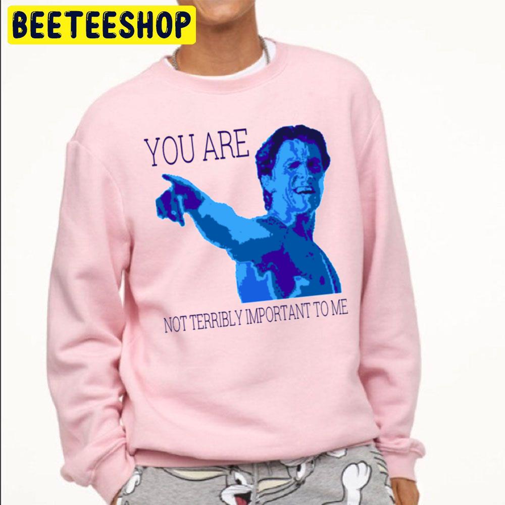 You Are Not Terribly Important To Me Patrick Bateman Halloween Trending Unisex Sweatshirt You Are Not Terribly Important To Me Patrick Bateman Halloween Trending Unisex Sweatshirt