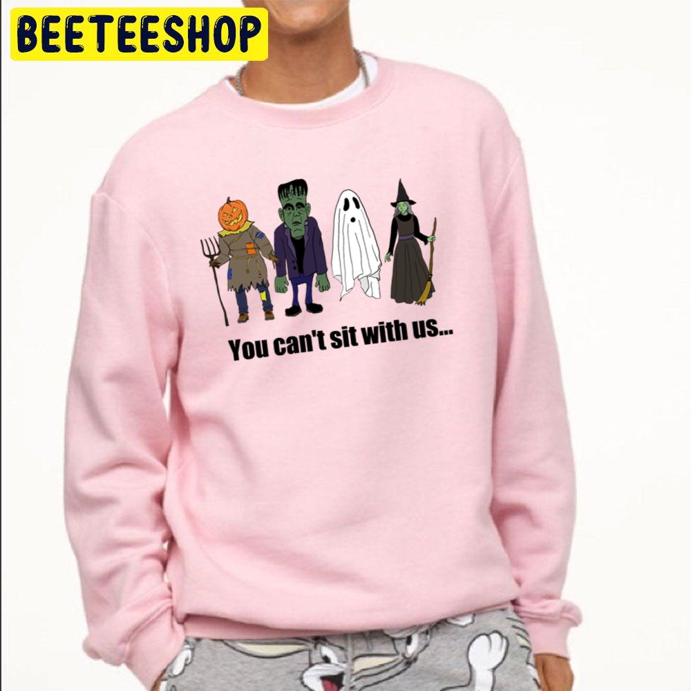 You Can't Sit With Us... Funny Halloween Trending Unisex Sweatshirt You Can't Sit With Us... Funny Halloween Trending Unisex Sweatshirt