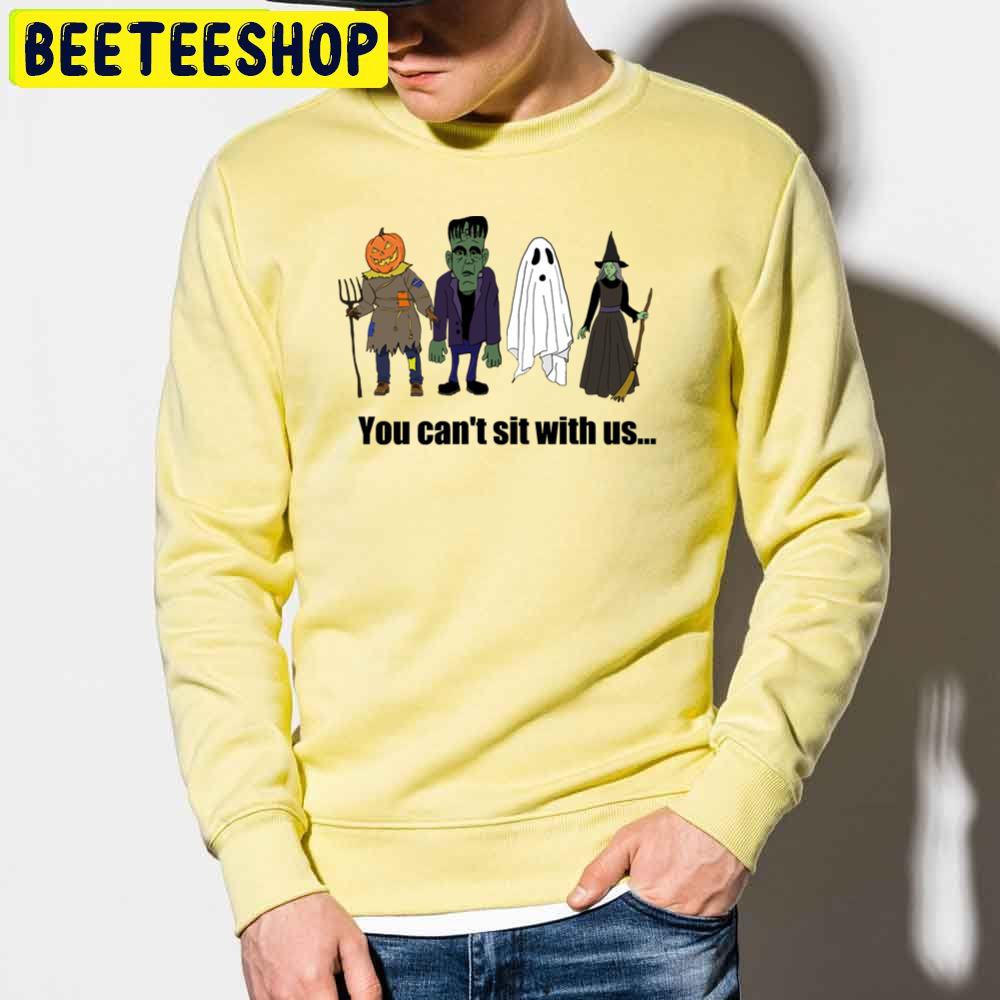 You Can't Sit With Us... Funny Halloween Trending Unisex Sweatshirt You Can't Sit With Us... Funny Halloween Trending Unisex Sweatshirt
