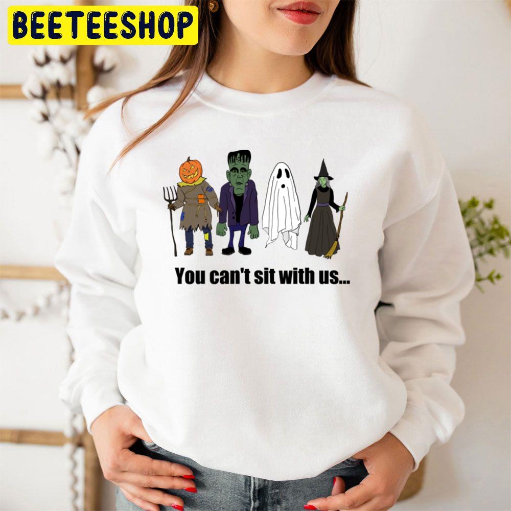 You Can't Sit With Us... Funny Halloween Trending Unisex Sweatshirt You Can't Sit With Us... Funny Halloween Trending Unisex Sweatshirt