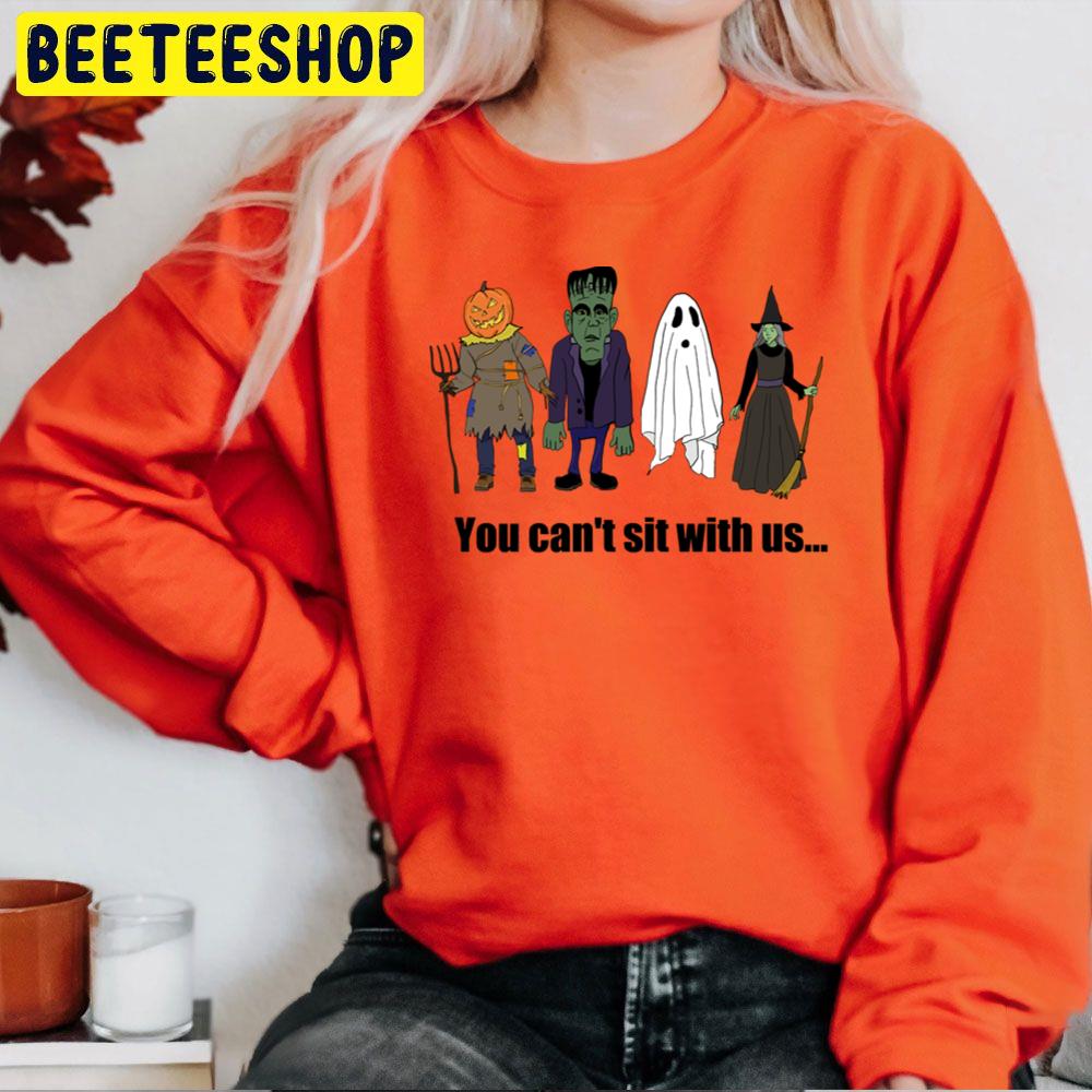 You Can't Sit With Us... Funny Halloween Trending Unisex Sweatshirt You Can't Sit With Us... Funny Halloween Trending Unisex Sweatshirt