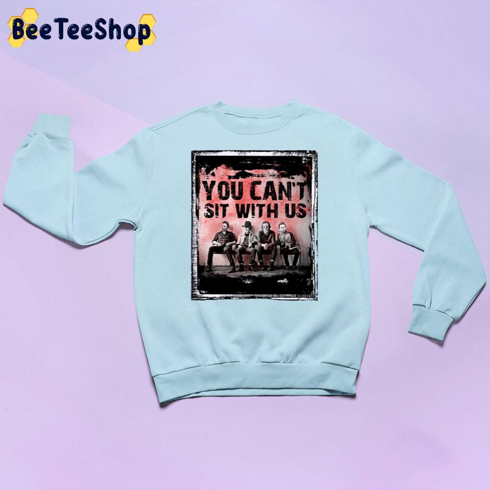 You Can't Sit With Us Old Halloween Horror Movie Killer Halloween Adult Vintage Trending Unisex Sweatshirt You Can't Sit With Us Old Halloween Horror Movie Killer Halloween Adult Vintage Trending Unisex Sweatshirt