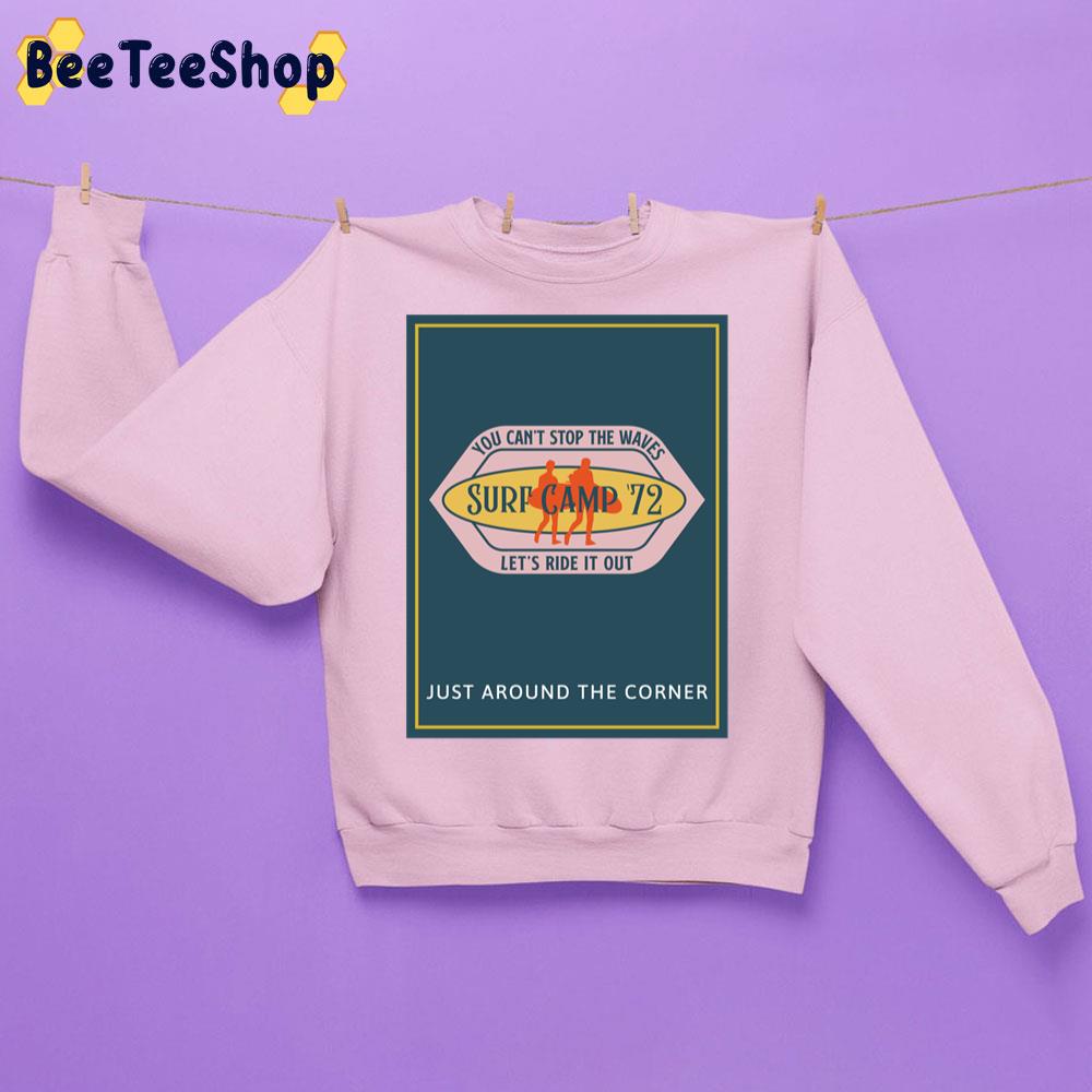 You Can't Stop The Waves Let's Ride It Out Surf Camp 72 Just Around The Corner Trending Unisex Sweatshirt You Can't Stop The Waves Let's Ride It Out Surf Camp 72 Just Around The Corner Trending Unisex Sweatshirt