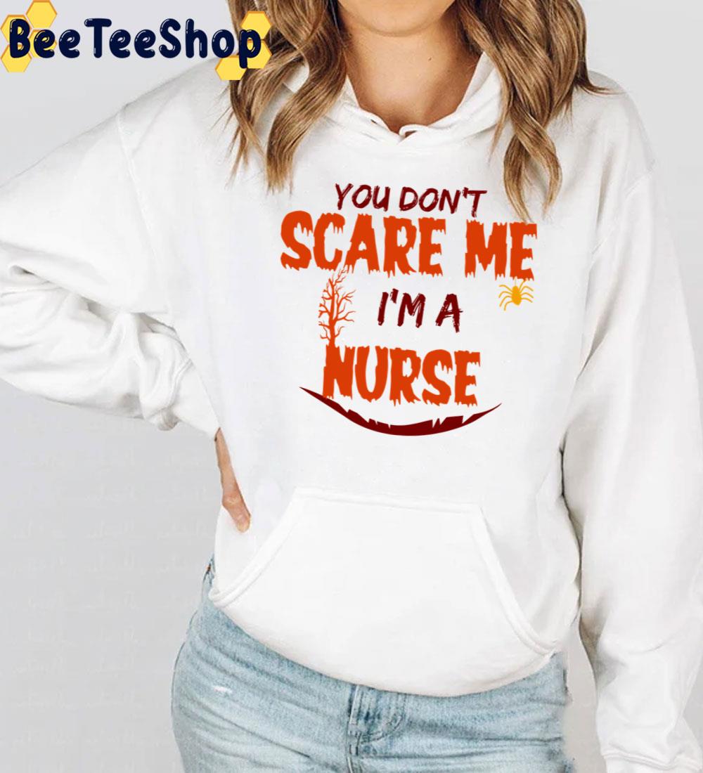 You Don't Scare Me I'm A Nurse Halloween Trending Unisex Sweatshirt You Don't Scare Me I'm A Nurse Halloween Trending Unisex Sweatshirt