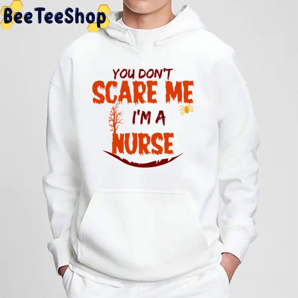 You Don't Scare Me I'm A Nurse Halloween Trending Unisex Sweatshirt You Don't Scare Me I'm A Nurse Halloween Trending Unisex Sweatshirt
