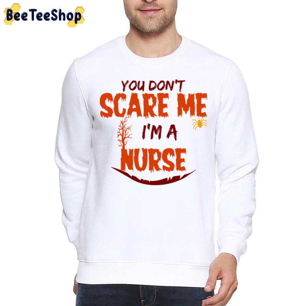 You Don't Scare Me I'm A Nurse Halloween Trending Unisex Sweatshirt You Don't Scare Me I'm A Nurse Halloween Trending Unisex Sweatshirt