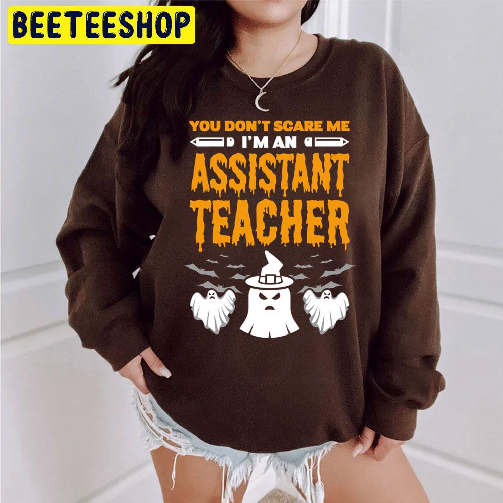 You Don't Scare Me I'm An Assistant Teacher Halloween Unisex Sweatshirt You Don't Scare Me I'm An Assistant Teacher Halloween Unisex Sweatshirt