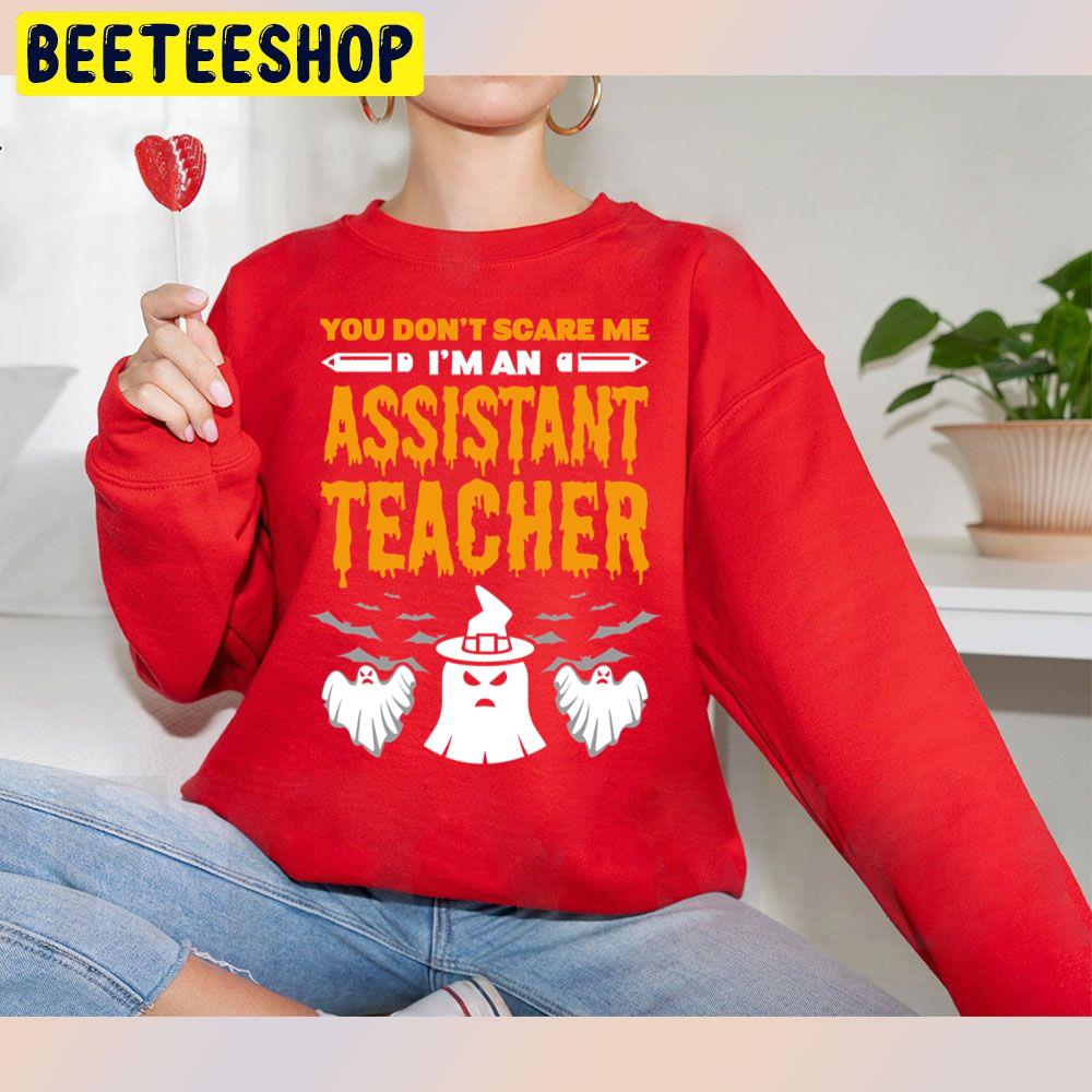 You Don't Scare Me I'm An Assistant Teacher Halloween Unisex Sweatshirt You Don't Scare Me I'm An Assistant Teacher Halloween Unisex Sweatshirt