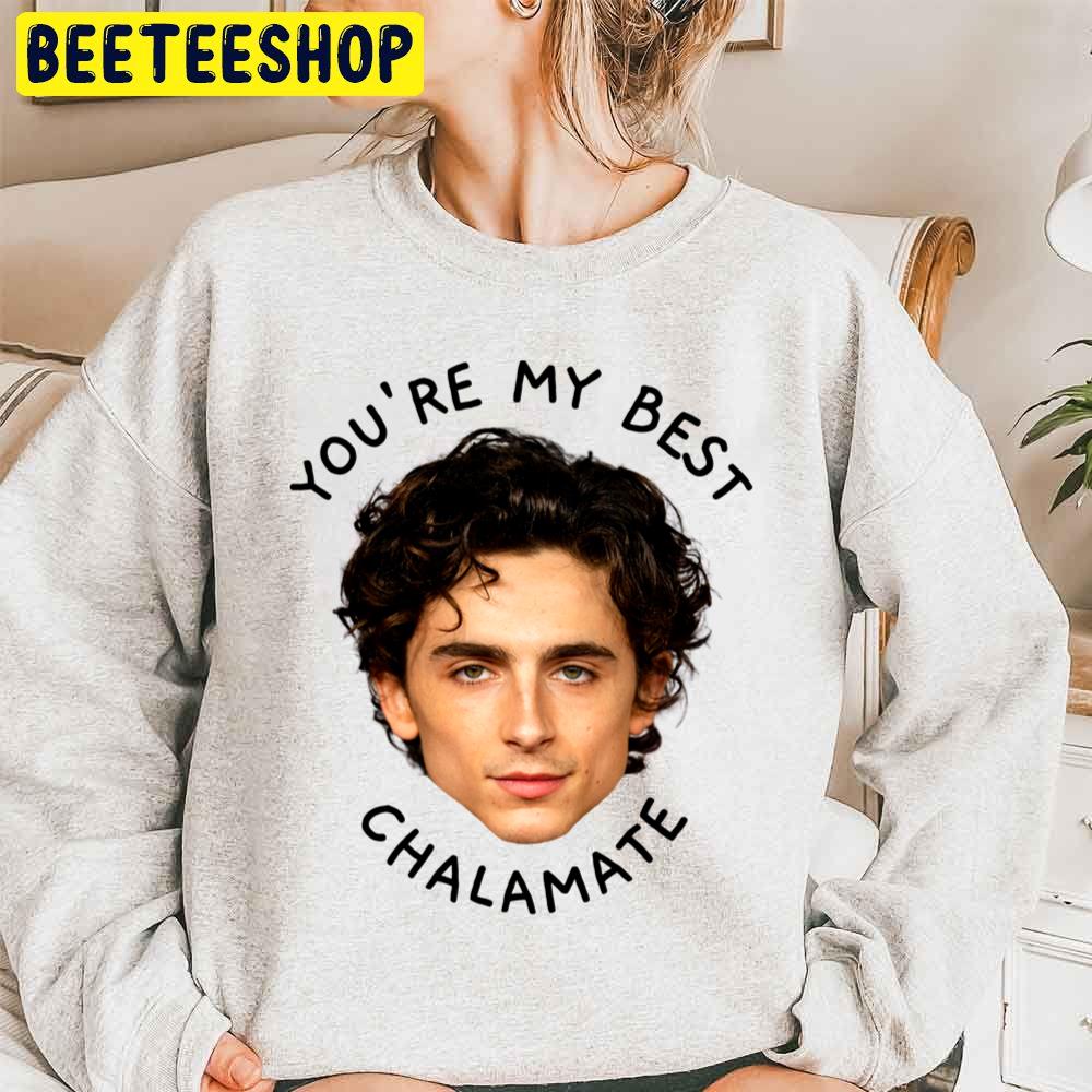 You're My Best Chalamate Trending Unisex Sweatshirt You're My Best Chalamate Trending Unisex Sweatshirt
