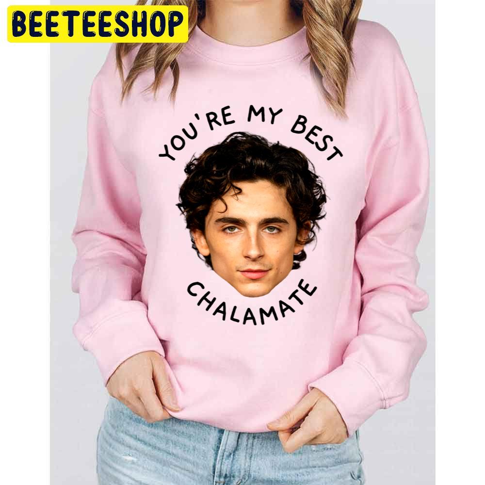You're My Best Chalamate Trending Unisex Sweatshirt You're My Best Chalamate Trending Unisex Sweatshirt