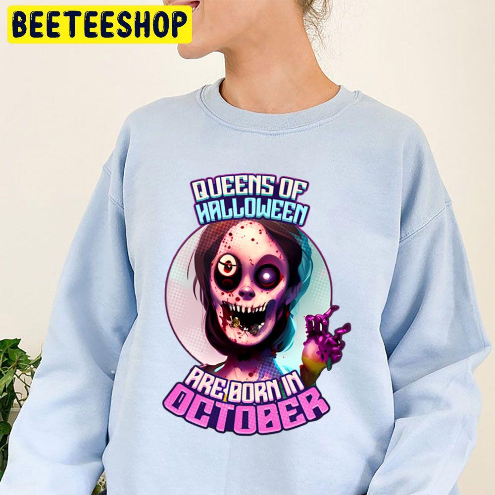 Zombie Queens Of Halloween Born In October Trending Unisex Sweatshirt Zombie Queens Of Halloween Born In October Trending Unisex Sweatshirt
