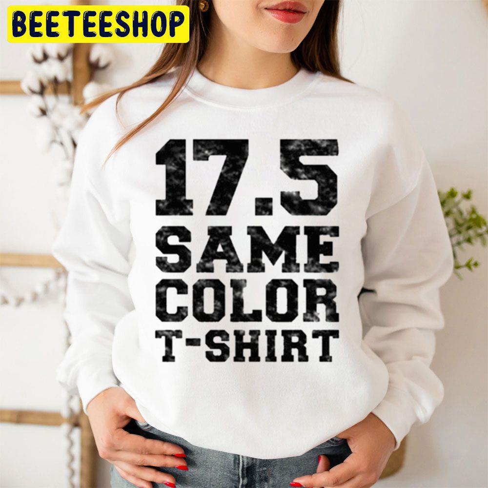 17.5 Same Color T-Shirt Trending Unisex Sweatshirt 17.5 Same Color T-Shirt Trending Unisex Sweatshirt