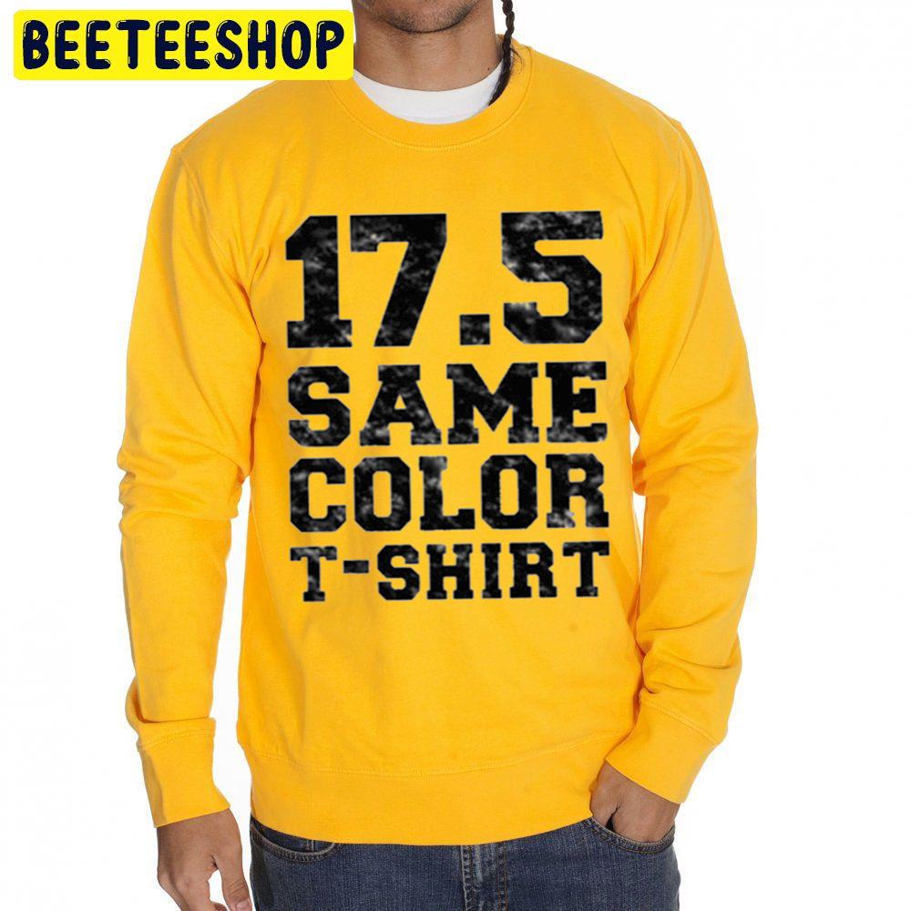 17.5 Same Color T-Shirt Trending Unisex Sweatshirt 17.5 Same Color T-Shirt Trending Unisex Sweatshirt