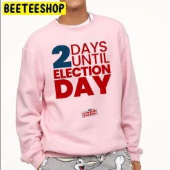 2 Days Until Election Day Trending Unisex Sweatshirt 2 Days Until Election Day Trending Unisex Sweatshirt