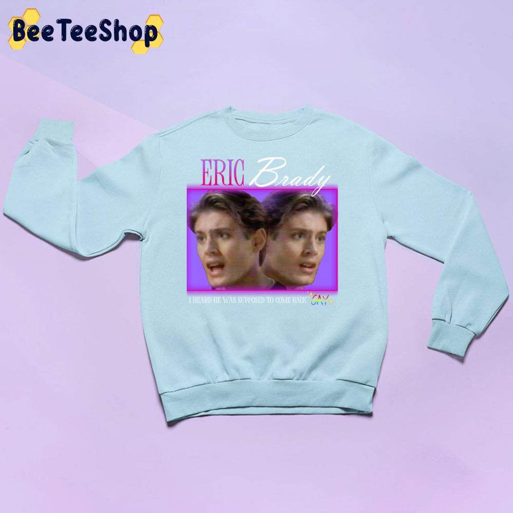 90s Eric Brady I Heard He Was Supposed To Come Back Trending Unisex Sweatshirt 90s Eric Brady I Heard He Was Supposed To Come Back Trending Unisex Sweatshirt