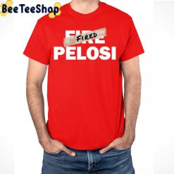 Nancy Pelosi Has Been Fired Trending Unisex T-Shirt Nancy Pelosi Has Been Fired Trending Unisex T-Shirt