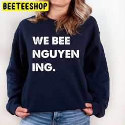 We Bee Nguyening Trending Unisex Sweatshirt We Bee Nguyening Trending Unisex Sweatshirt