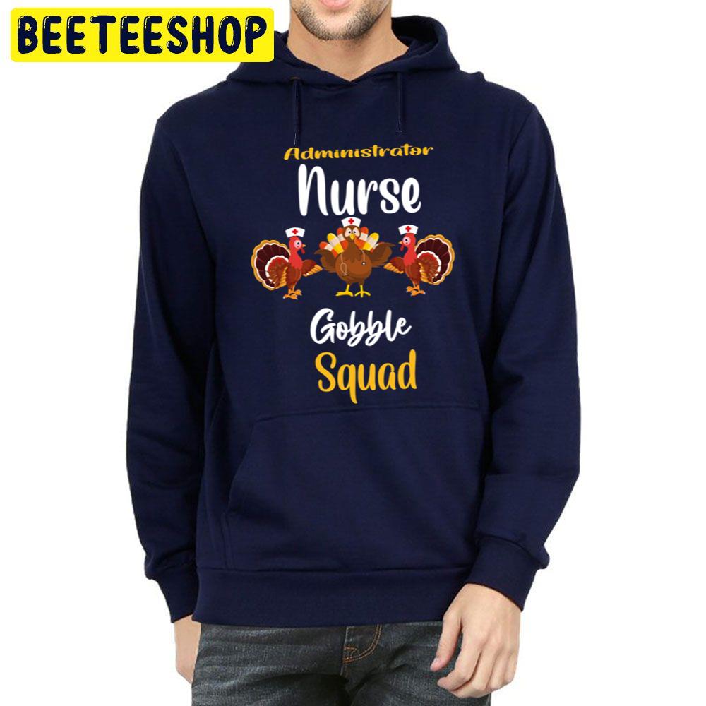 Administrator Nurse Gobble Squad Turkey Thanksgiving Trending Unisex Hoodie Administrator Nurse Gobble Squad Turkey Thanksgiving Trending Unisex Hoodie