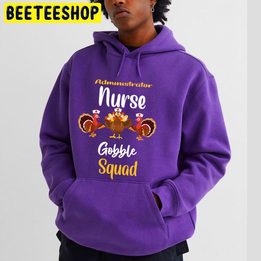 Administrator Nurse Gobble Squad Turkey Thanksgiving Trending Unisex Hoodie Administrator Nurse Gobble Squad Turkey Thanksgiving Trending Unisex Hoodie