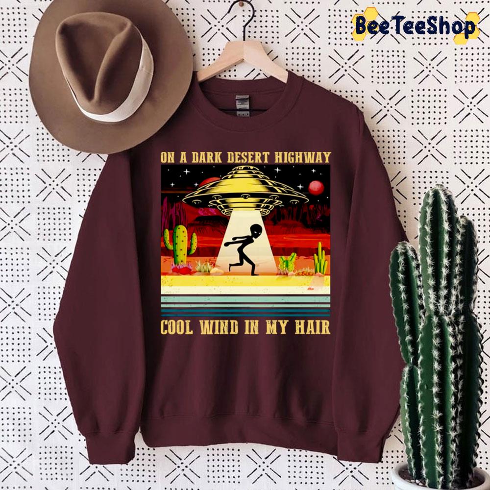 Alien On A Dark Desert Highway Cool Wind In My Hair Trending Unisex Sweatshirt Alien On A Dark Desert Highway Cool Wind In My Hair Trending Unisex Sweatshirt