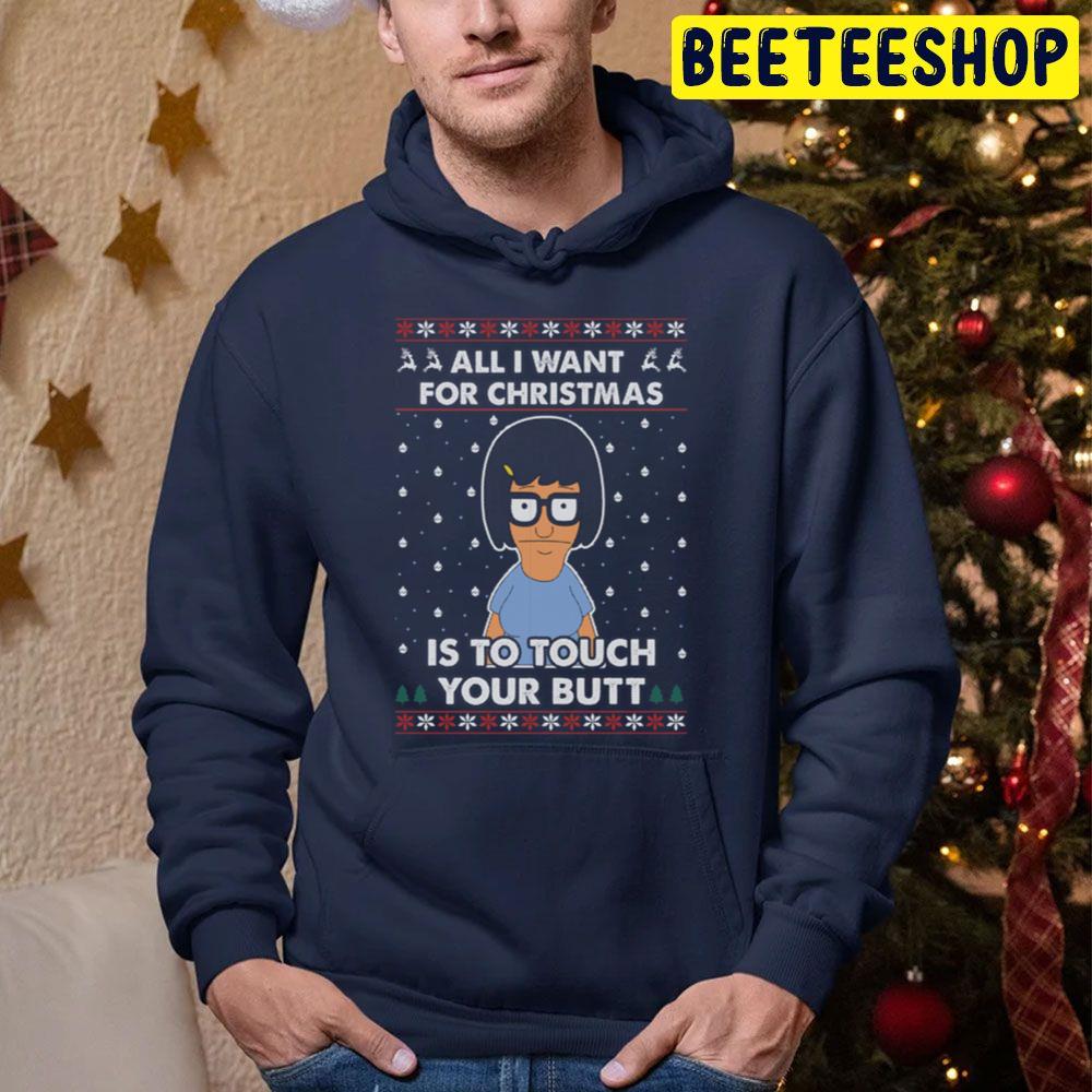 All I Want For Christmas Is To Touch Your Butt Funny Bob's Burger Trending Unisex Hoodie All I Want For Christmas Is To Touch Your Butt Funny Bob's Burger Trending Unisex Hoodie