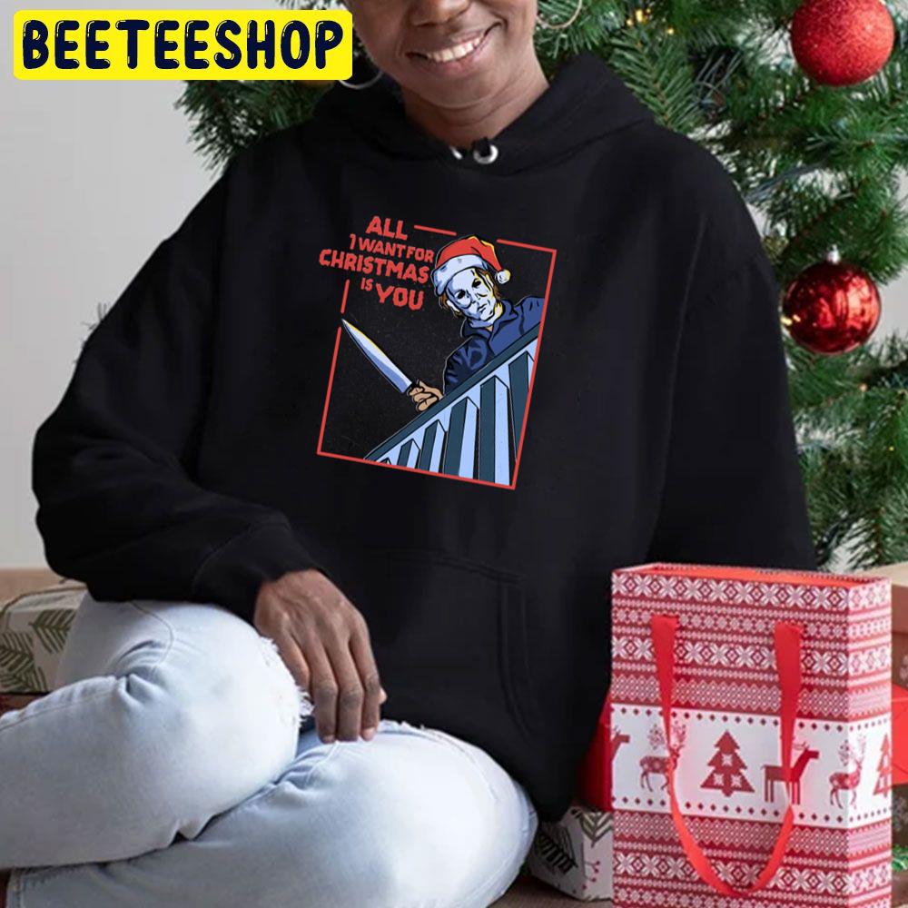 All I Want For Christmas Is You Micheal Killer Trending Unisex Hoodie All I Want For Christmas Is You Micheal Killer Trending Unisex Hoodie
