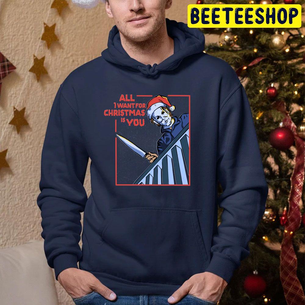 All I Want For Christmas Is You Micheal Killer Trending Unisex Hoodie All I Want For Christmas Is You Micheal Killer Trending Unisex Hoodie
