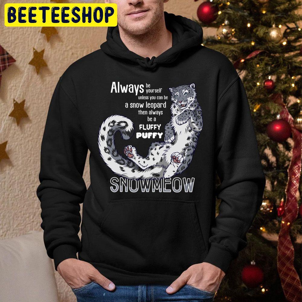 Always Be Yourself Unless You Cab Be A Snow Leopard Then Always Be A Fluffy Puffy Trending Unisex Hoodie Always Be Yourself Unless You Cab Be A Snow Leopard Then Always Be A Fluffy Puffy Trending Unisex Hoodie