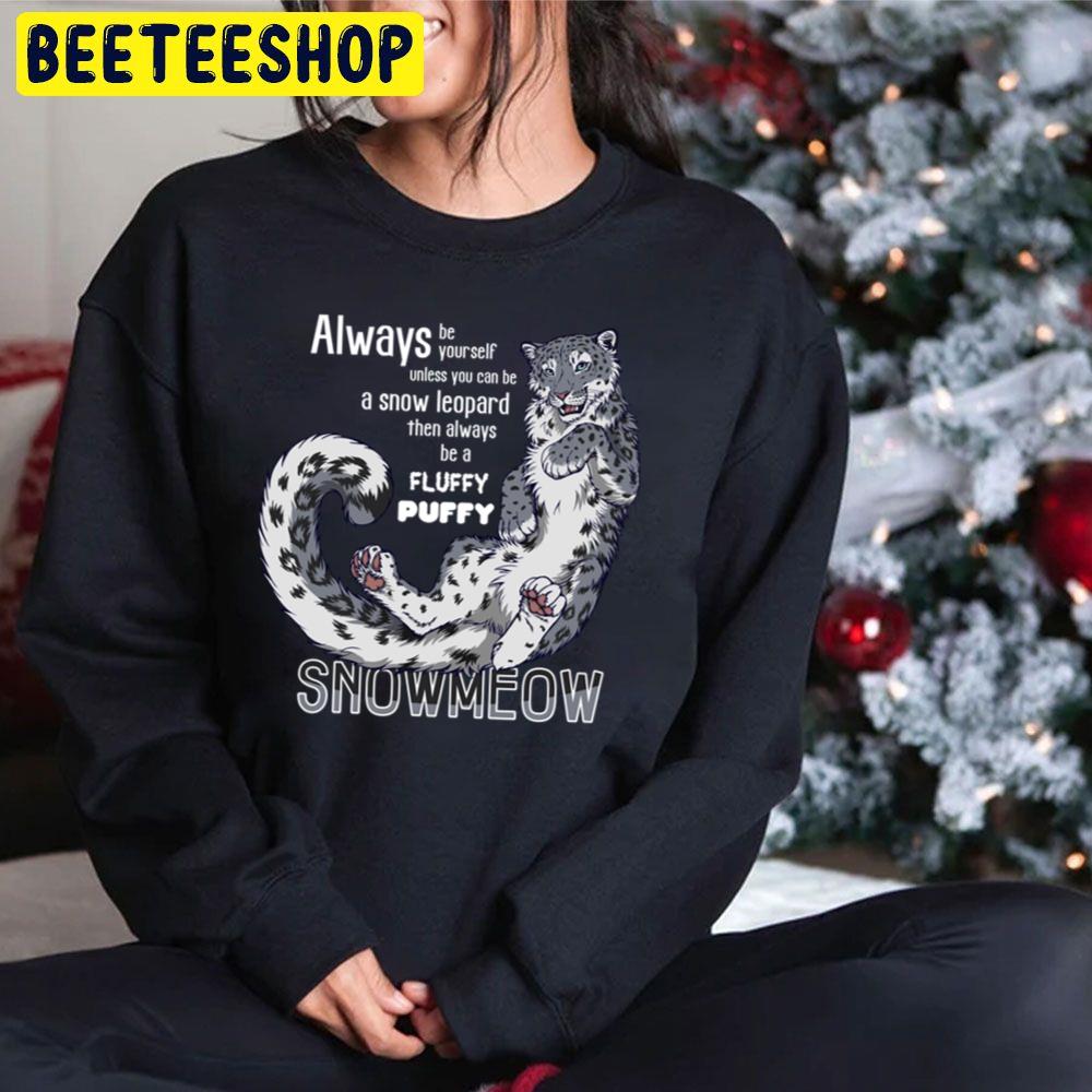 Always Be Yourself Unless You Cab Be A Snow Leopard Then Always Be A Fluffy Puffy Trending Unisex Hoodie Always Be Yourself Unless You Cab Be A Snow Leopard Then Always Be A Fluffy Puffy Trending Unisex Hoodie