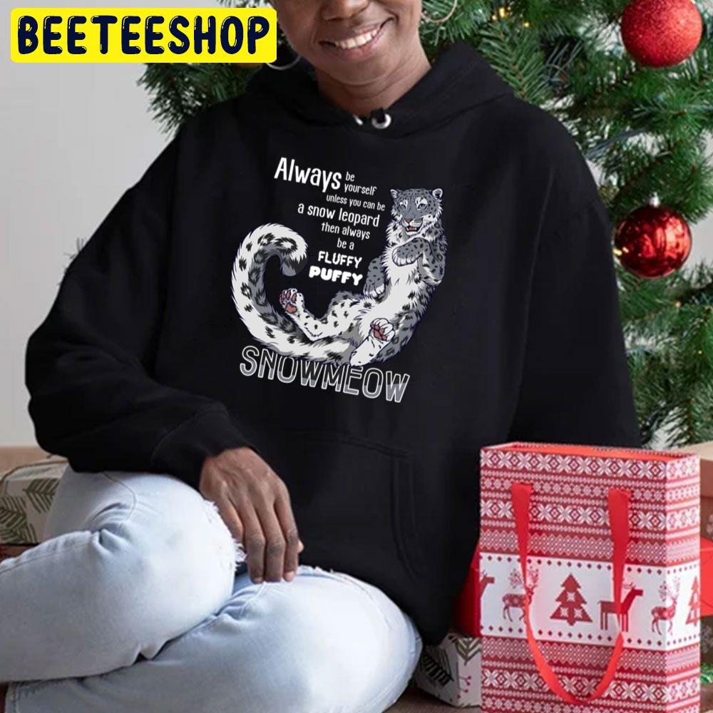 Always Be Yourself Unless You Cab Be A Snow Leopard Then Always Be A Fluffy Puffy Trending Unisex Hoodie Always Be Yourself Unless You Cab Be A Snow Leopard Then Always Be A Fluffy Puffy Trending Unisex Hoodie