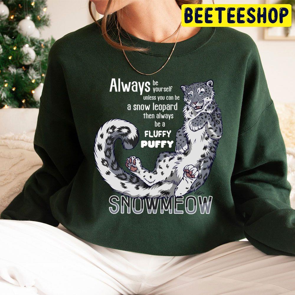 Always Be Yourself Unless You Cab Be A Snow Leopard Then Always Be A Fluffy Puffy Trending Unisex Hoodie Always Be Yourself Unless You Cab Be A Snow Leopard Then Always Be A Fluffy Puffy Trending Unisex Hoodie