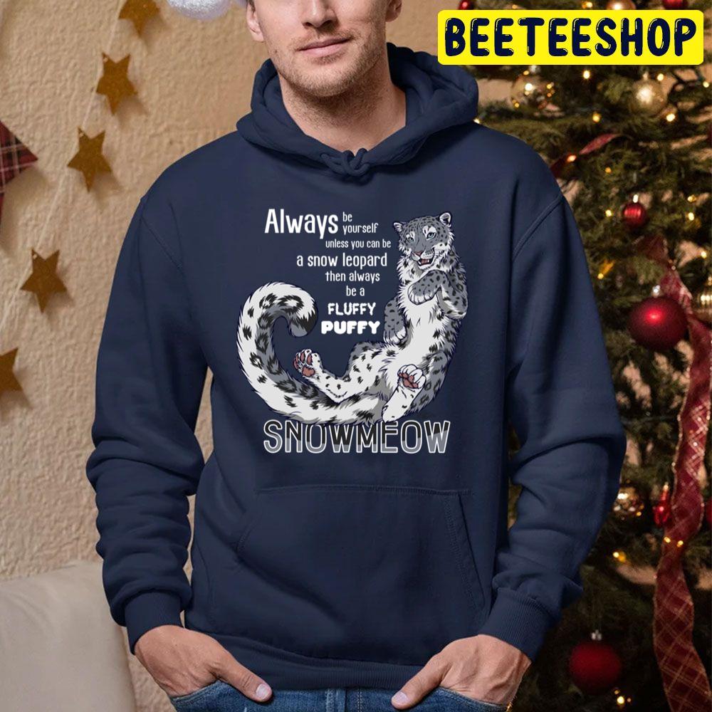 Always Be Yourself Unless You Cab Be A Snow Leopard Then Always Be A Fluffy Puffy Trending Unisex Hoodie Always Be Yourself Unless You Cab Be A Snow Leopard Then Always Be A Fluffy Puffy Trending Unisex Hoodie