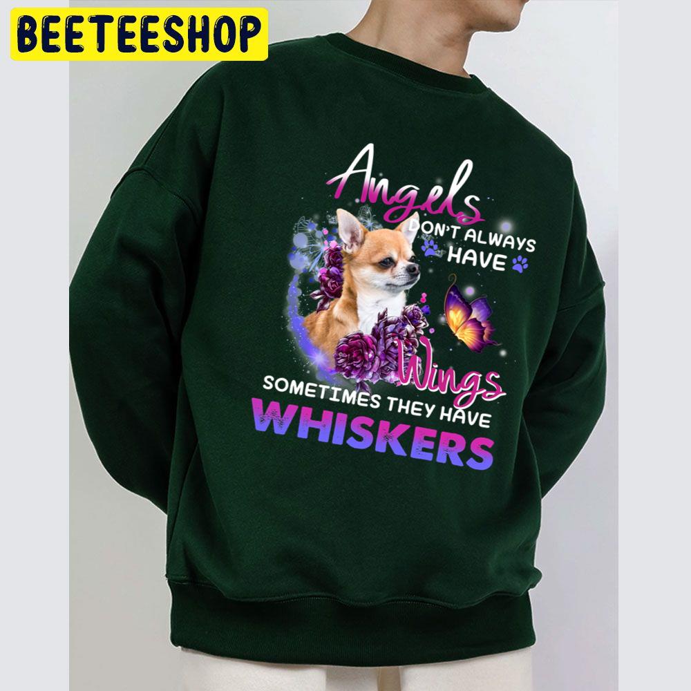 Angels Don't Always Have Wings Sometimes Thay Have Whiskers Chihuahua Lover Trending Unisex Sweatshirt Angels Don't Always Have Wings Sometimes Thay Have Whiskers Chihuahua Lover Trending Unisex Sweatshirt