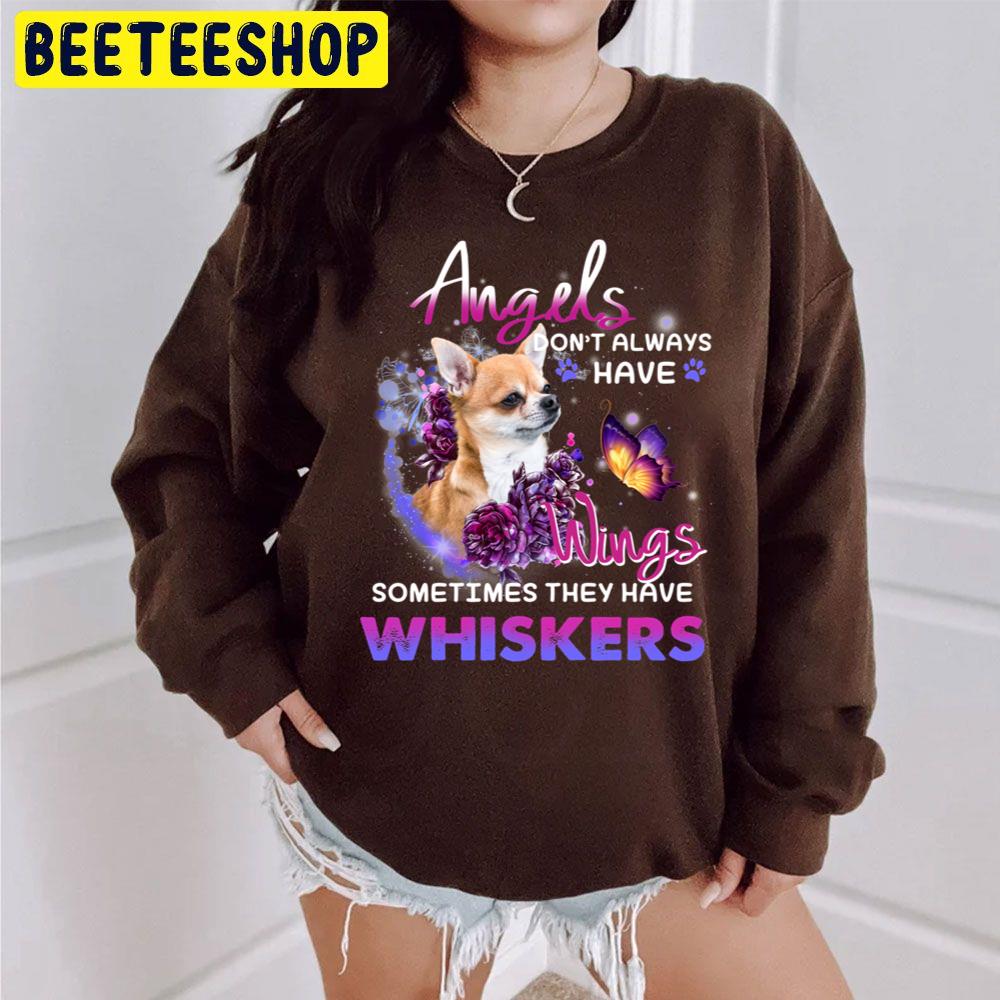 Angels Don't Always Have Wings Sometimes Thay Have Whiskers Chihuahua Lover Trending Unisex Sweatshirt Angels Don't Always Have Wings Sometimes Thay Have Whiskers Chihuahua Lover Trending Unisex Sweatshirt