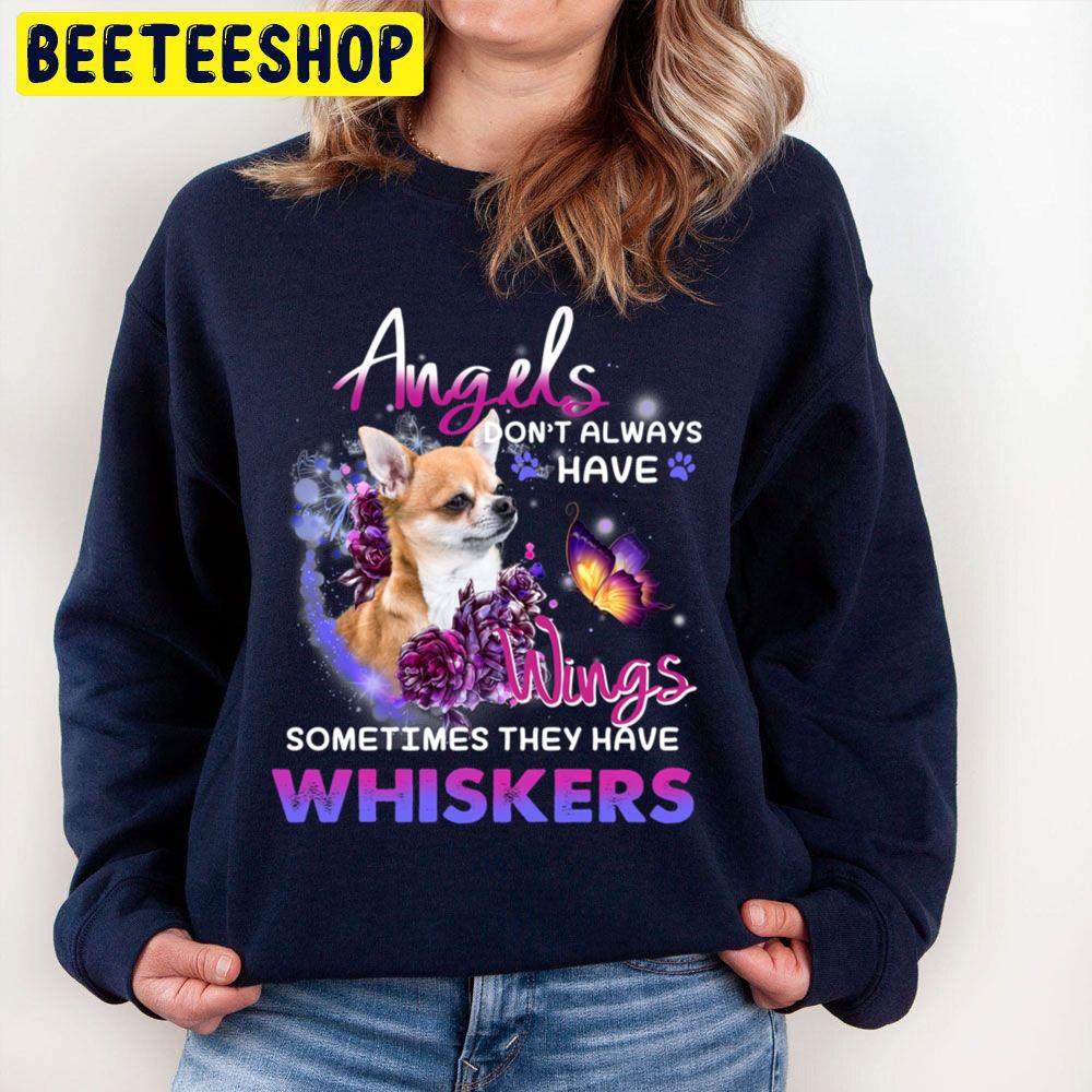 Angels Don't Always Have Wings Sometimes Thay Have Whiskers Chihuahua Lover Trending Unisex Sweatshirt Angels Don't Always Have Wings Sometimes Thay Have Whiskers Chihuahua Lover Trending Unisex Sweatshirt