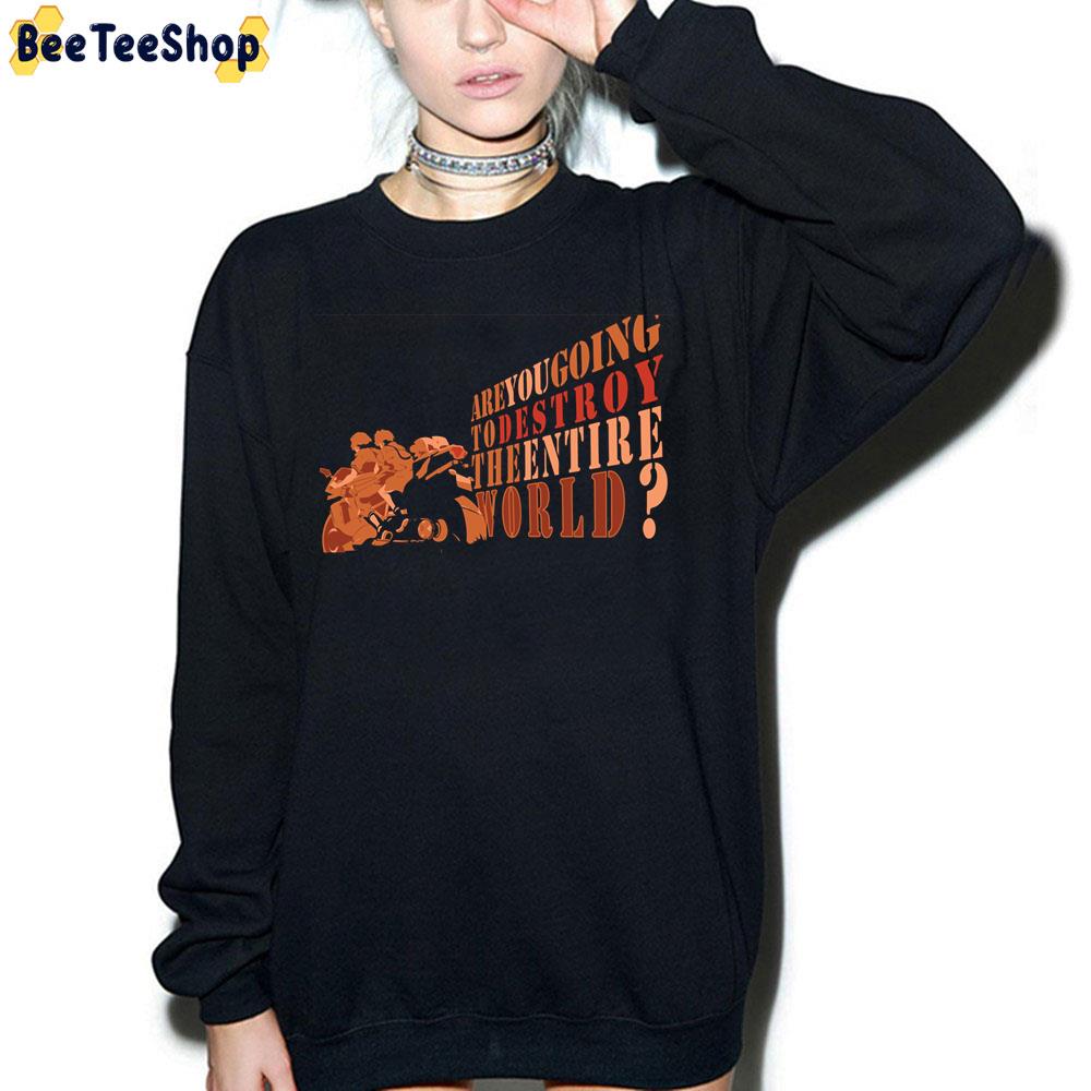 Are You Going To Destroy The Entire World Terror In Resonance Trending Unisex Sweatshirt Are You Going To Destroy The Entire World Terror In Resonance Trending Unisex Sweatshirt
