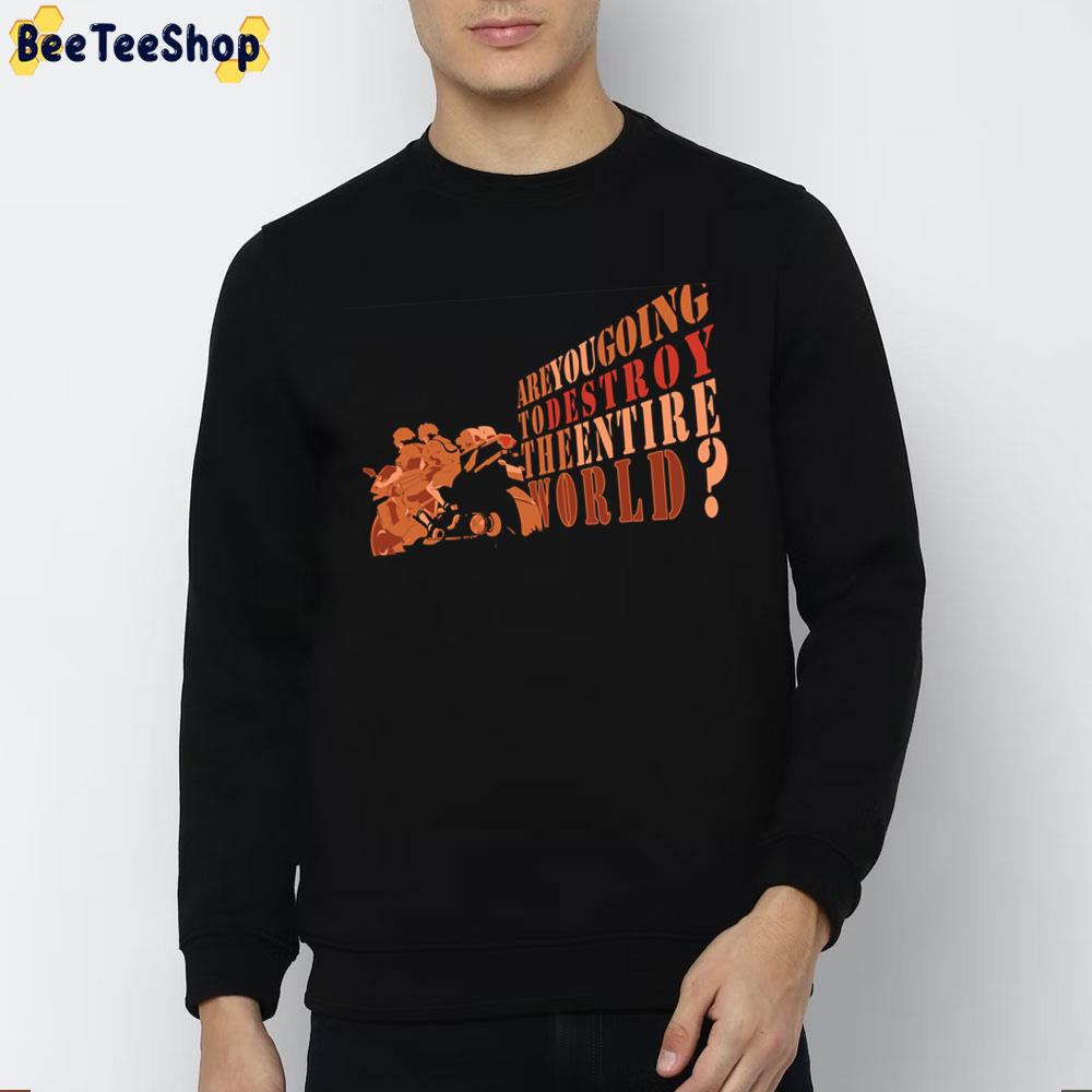 Are You Going To Destroy The Entire World Terror In Resonance Trending Unisex Sweatshirt Are You Going To Destroy The Entire World Terror In Resonance Trending Unisex Sweatshirt