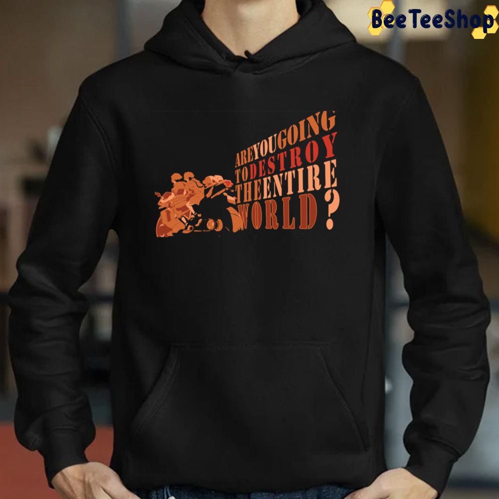 Are You Going To Destroy The Entire World Terror In Resonance Trending Unisex Sweatshirt Are You Going To Destroy The Entire World Terror In Resonance Trending Unisex Sweatshirt