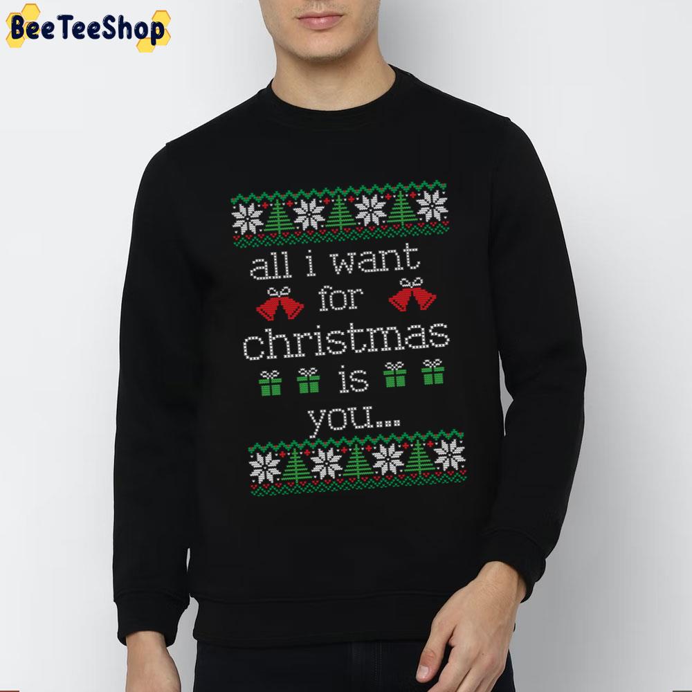 Art All I Want For Christmas Is You Trending Unisex Sweatshirt Art All I Want For Christmas Is You Trending Unisex Sweatshirt