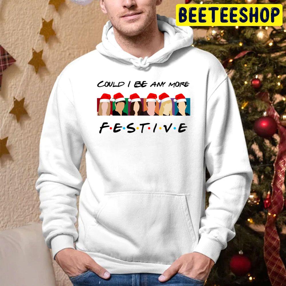 Art Could I Be Any More Festive Christmas Trending Unisex Hoodie Art Could I Be Any More Festive Christmas Trending Unisex Hoodie