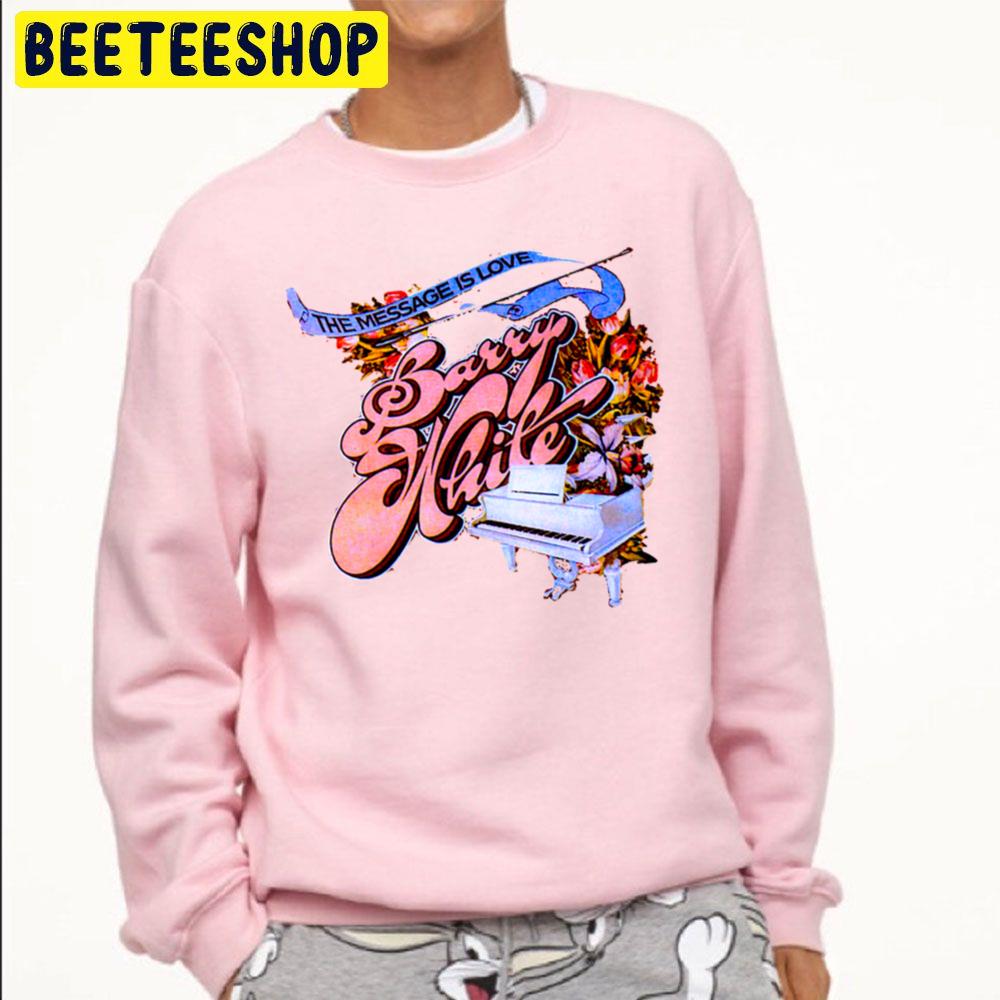 Barry White The Message Is Love Trending Unisex Sweatshirt Barry White The Message Is Love Trending Unisex Sweatshirt
