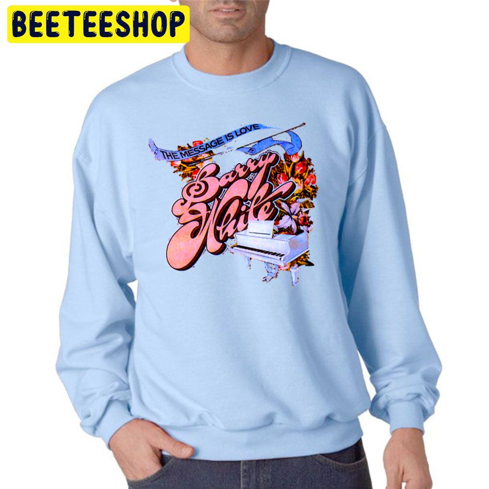 Barry White The Message Is Love Trending Unisex Sweatshirt Barry White The Message Is Love Trending Unisex Sweatshirt