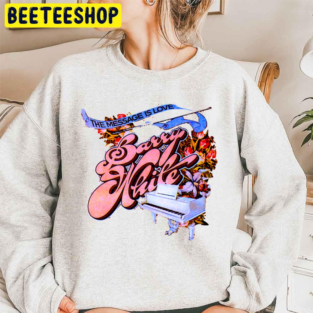 Barry White The Message Is Love Trending Unisex Sweatshirt Barry White The Message Is Love Trending Unisex Sweatshirt