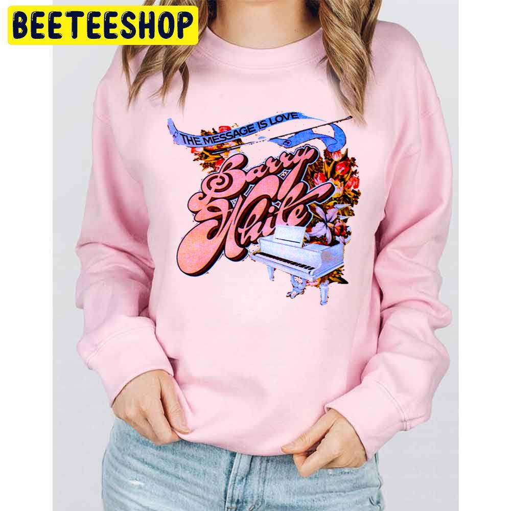Barry White The Message Is Love Trending Unisex Sweatshirt Barry White The Message Is Love Trending Unisex Sweatshirt