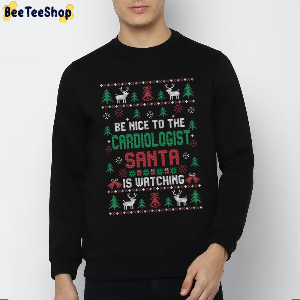 Be Nice To The Cardiologist Santa Is Watching Knit Christmas Style Trending Unisex Sweatshirt Be Nice To The Cardiologist Santa Is Watching Knit Christmas Style Trending Unisex Sweatshirt