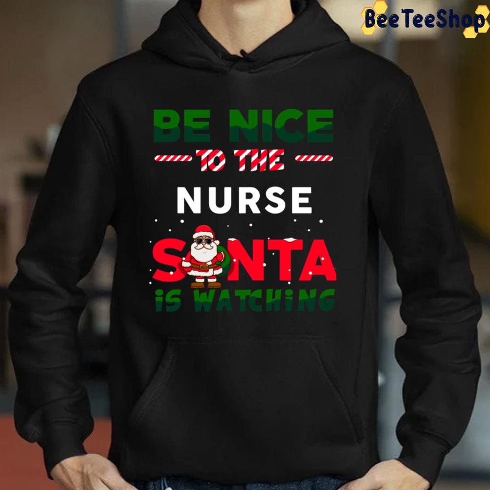 Be Nice To The Nurse Santa Is Watching Trending Unisex Sweatshirt Be Nice To The Nurse Santa Is Watching Trending Unisex Sweatshirt