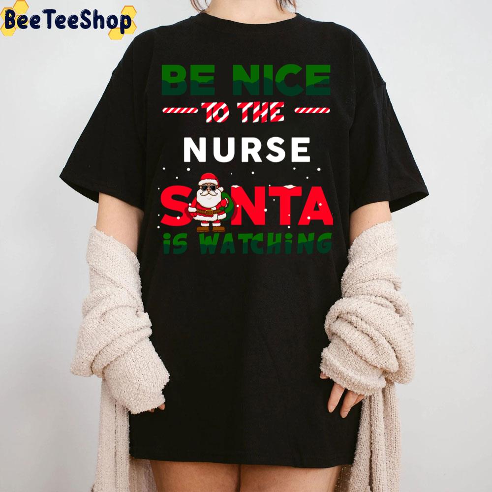 Be Nice To The Nurse Santa Is Watching Trending Unisex Sweatshirt Be Nice To The Nurse Santa Is Watching Trending Unisex Sweatshirt